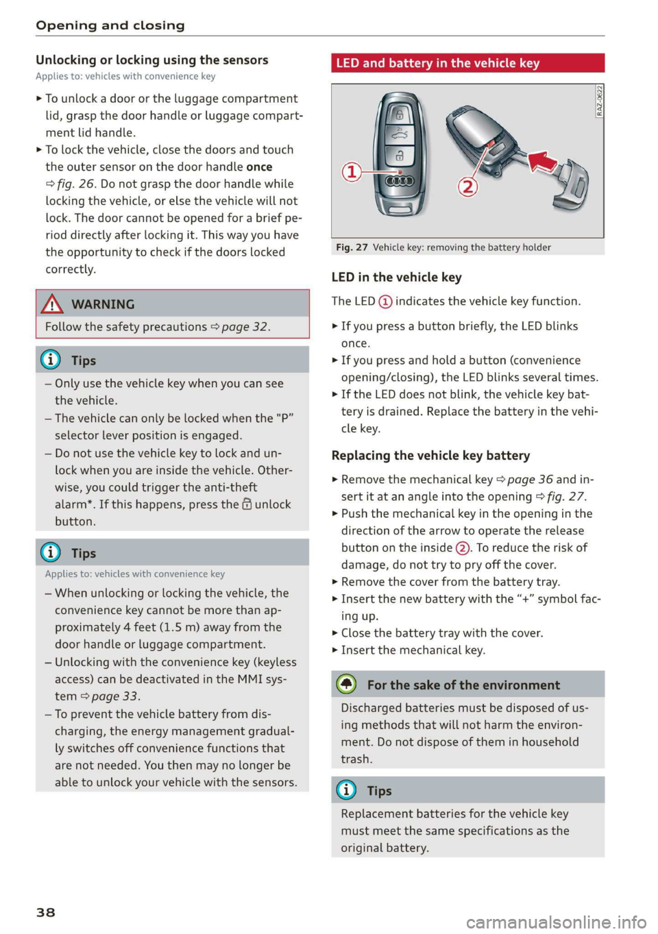 AUDI A7 2020  Owners Manual Opening and closing 
  
Unlocking or locking using the sensors 
Applies to: vehicles with convenience key 
> To unlock a door or the luggage compartment 
lid, grasp the door handle or luggage compart-
