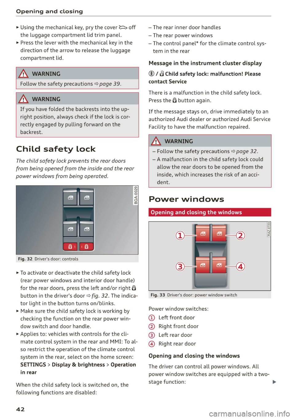 AUDI A7 2020 Service Manual Opening and closing 
  
> Using the mechanical key, pry the cover &> off 
the luggage compartment lid trim panel. 
> Press the  lever with the mechanical key in the 
direction of the arrow to release 