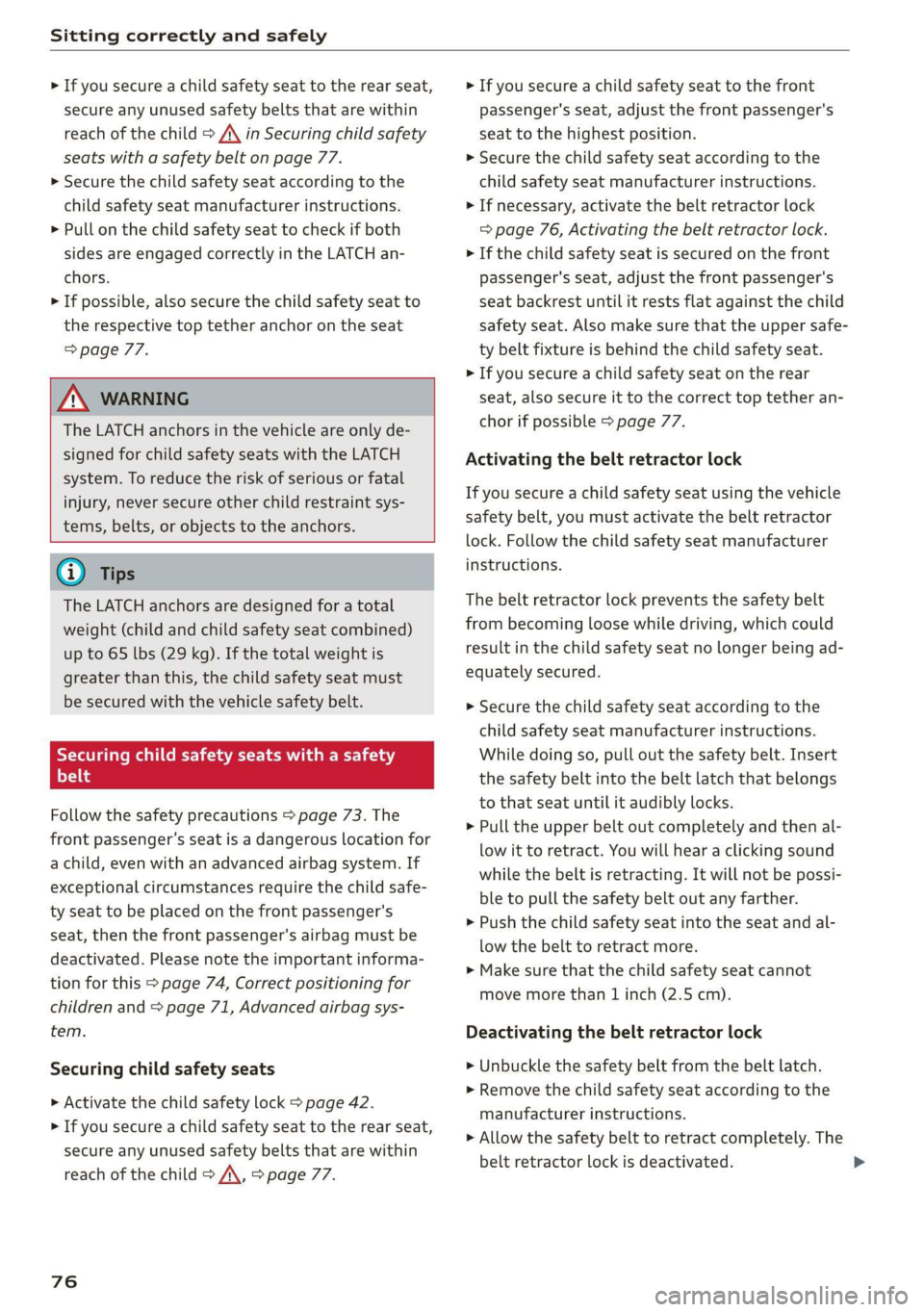 AUDI A7 2020  Owners Manual Sitting correctly and safely 
  
> If you secure a child safety seat to the rear seat, 
secure any unused safety belts that are within 
reach of the child > A\ in Securing child safety 
seats with a s