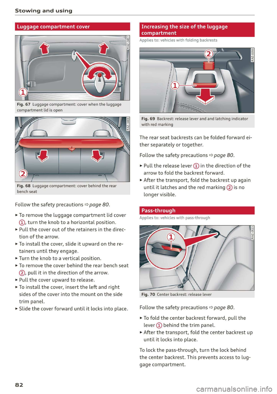 AUDI A7 2020 User Guide Stowing and using
Luggage compartment cover Increasing the size of the luggage
compartment
Fig. 68 Luggage compartment: cover behind the rear
bench seat
Follow the safety precautio AUDI A7 2020 User Guide Stowing and using
Luggage compartment cover Increasing the size of the luggage
compartment
Fig. 68 Luggage compartment: cover behind the rear
bench seat
Follow the safety precautio