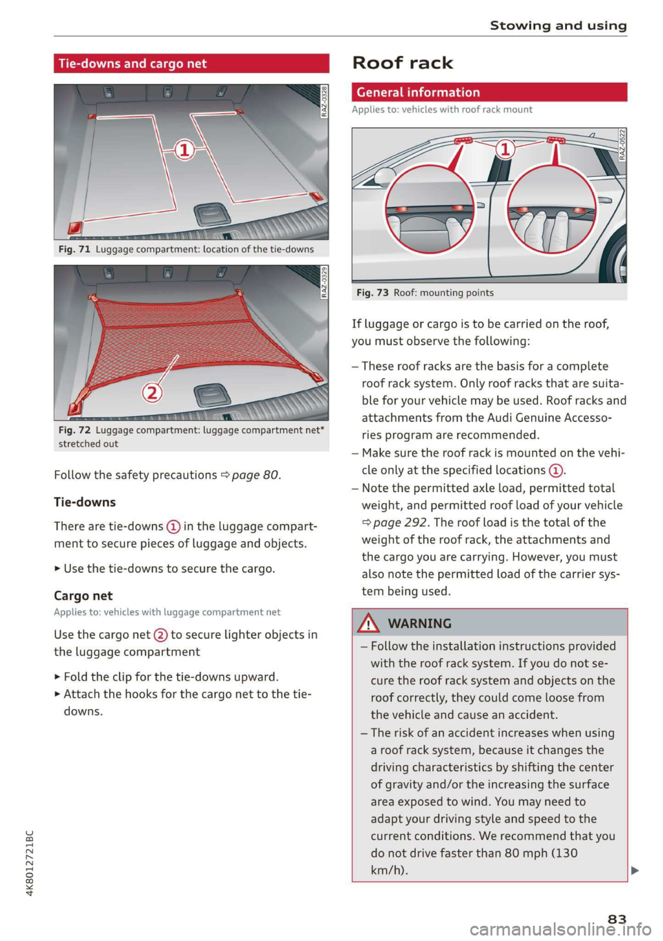 AUDI A7 2020 User Guide 4K8012721BC
Stowing and using
Tie-downs and cargo net
: aL
Fig. 72 Luggage compartment: luggage compartment net*
stretched out
Follow the safety precautions > page 80.
Tie-downs
There a AUDI A7 2020 User Guide 4K8012721BC
Stowing and using
Tie-downs and cargo net
: aL
Fig. 72 Luggage compartment: luggage compartment net*
stretched out
Follow the safety precautions > page 80.
Tie-downs
There a