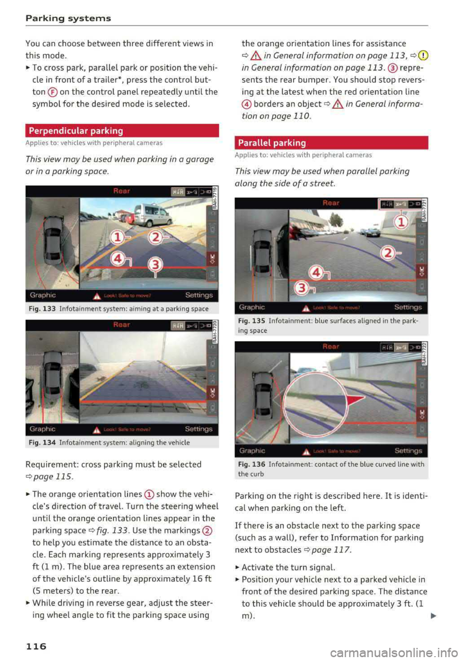 AUDI A7 2018 Owners Manual Parking systems
You can choose between three different views in
this mode.
~ To cross park, parallel park or position the veh i
cle in front of a trai ler*, press the control but AUDI A7 2018 Owners Manual Parking systems
You can choose between three different views in
this mode.
~ To cross park, parallel park or position the veh i
cle in front of a trai ler*, press the control but