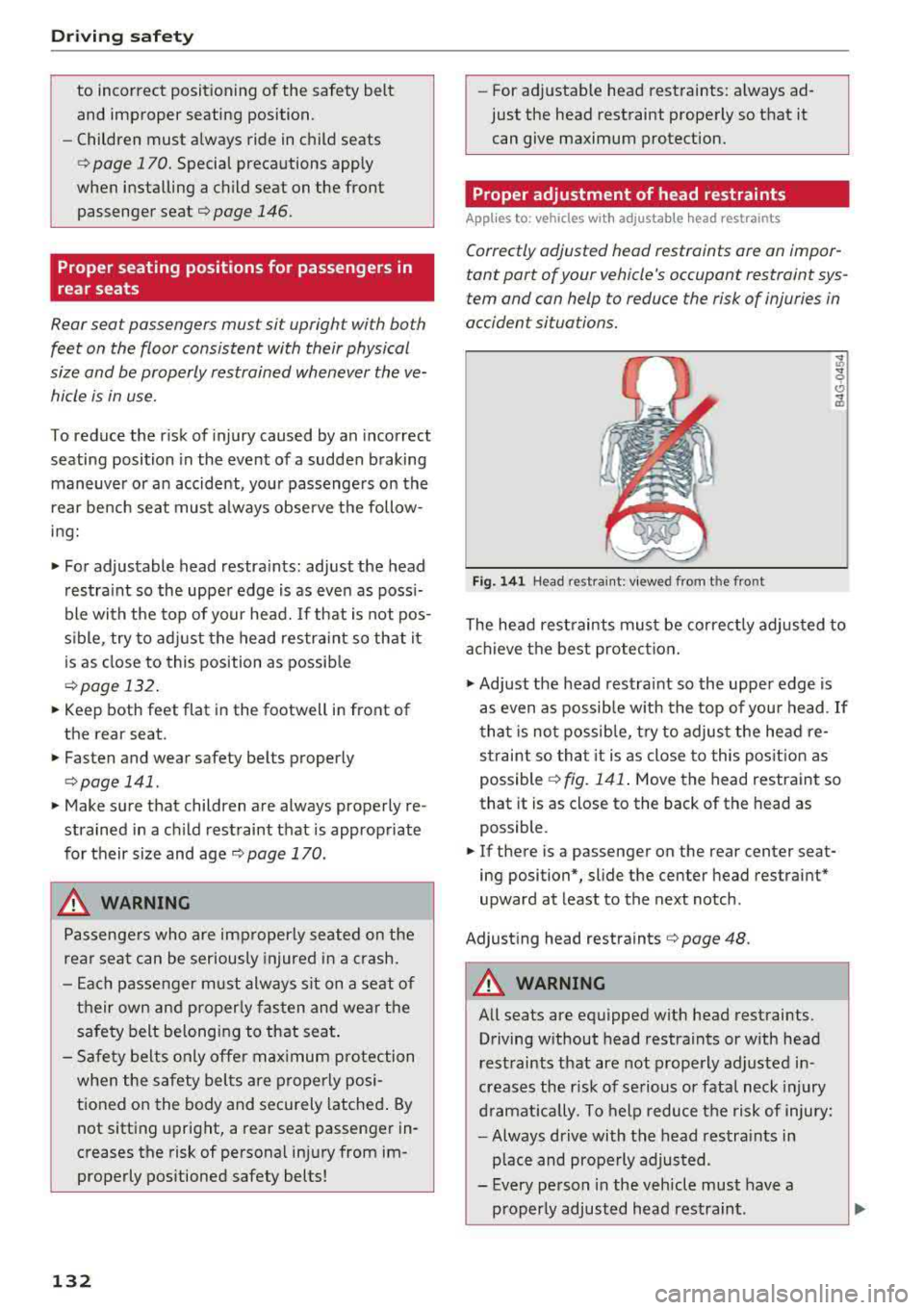 AUDI A7 2018 Owners Manual Driving safety
to incorrect positioning of the safety belt
and improper seating position.
- Children must always ride in child seats
c:> page 170. Special precautions apply
when AUDI A7 2018 Owners Manual Driving safety
to incorrect positioning of the safety belt
and improper seating position.
- Children must always ride in child seats
c:> page 170. Special precautions apply
when