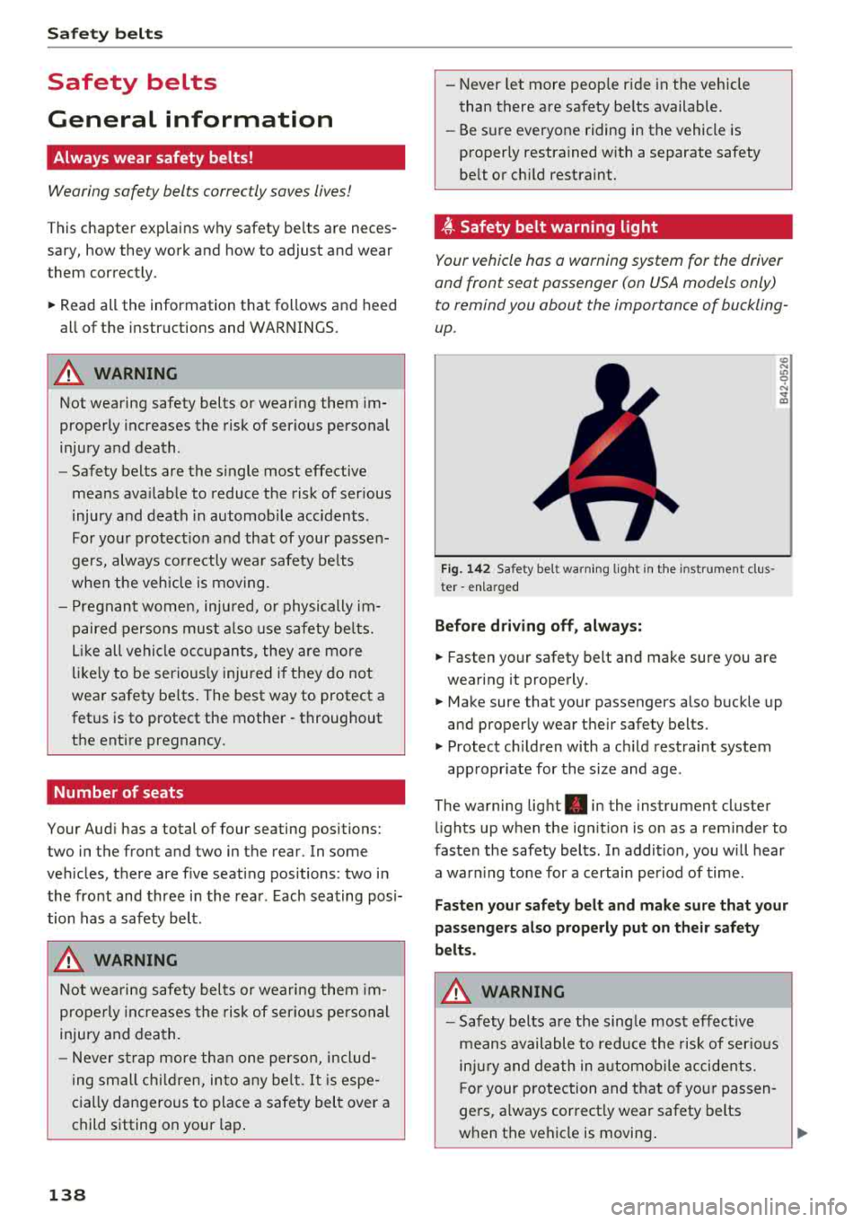 AUDI A7 2018 Owners Manual Safety belts
Safety belts
General information
Always wear safety belts!
Wearing safety belts correctly saves lives!
This chapte r exp lains why safety be lts a re neces
sary, AUDI A7 2018 Owners Manual Safety belts
Safety belts
General information
Always wear safety belts!
Wearing safety belts correctly saves lives!
This chapte r exp lains why safety be lts a re neces
sary,