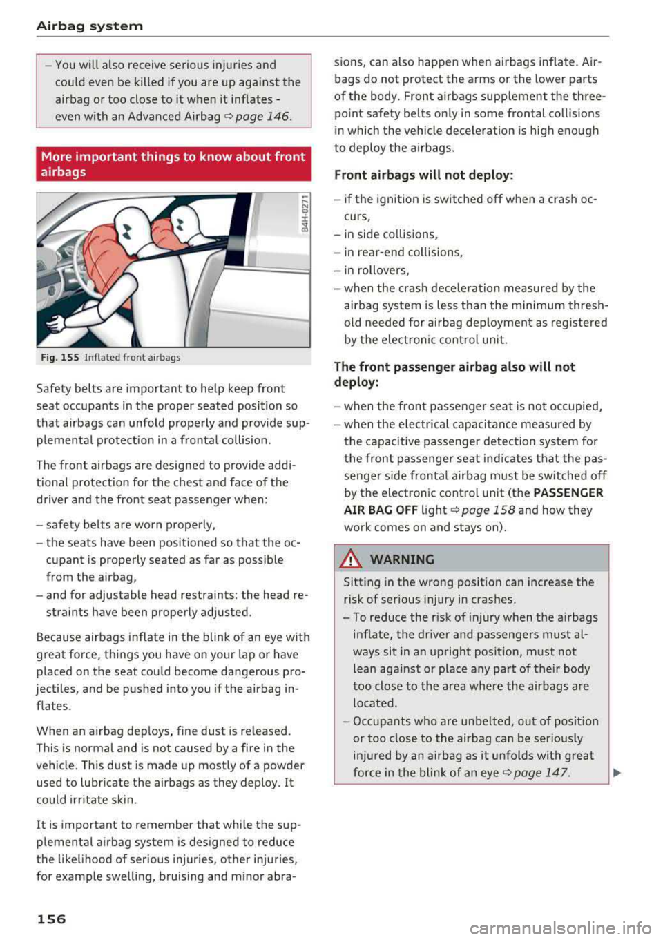 AUDI A7 2018 Owners Manual Airbag system
-You will also receive serious injuries and
could even be killed if you are up against the
airbag or too close to it when it inflates -
even with an Advanced Ai AUDI A7 2018 Owners Manual Airbag system
-You will also receive serious injuries and
could even be killed if you are up against the
airbag or too close to it when it inflates -
even with an Advanced Ai