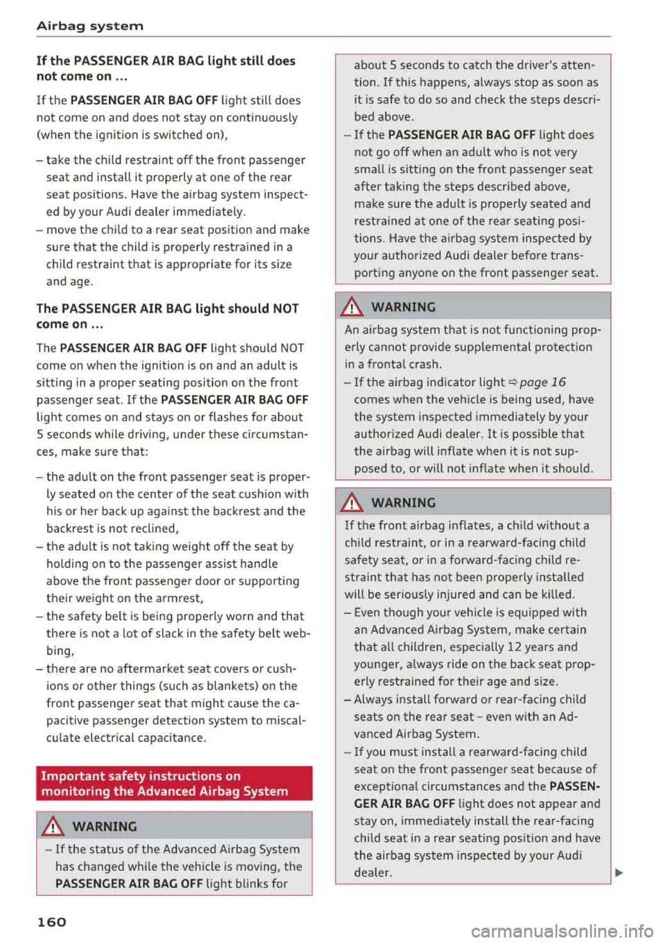AUDI A7 2018 Owners Manual Airbag syste m
If the PA SSENGE R AIR BAG light still do es
not c om e on ...
If the PASSENGER AIR B AG OFF light still does
not come on and does not stay on continuously
(w AUDI A7 2018 Owners Manual Airbag syste m
If the PA SSENGE R AIR BAG light still do es
not c om e on ...
If the PASSENGER AIR B AG OFF light still does
not come on and does not stay on continuously
(w