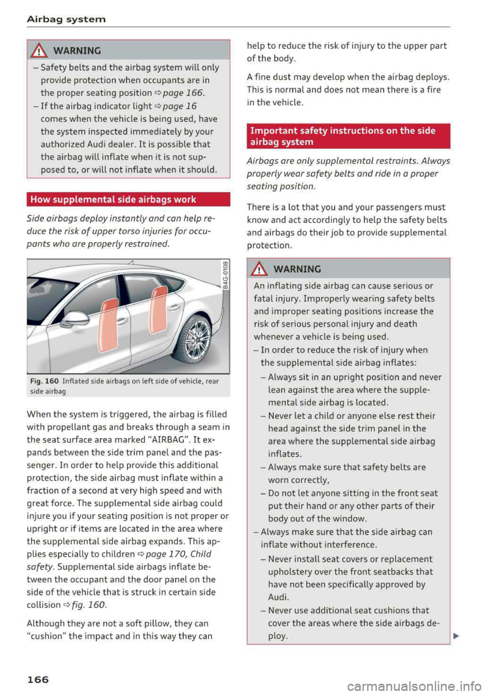 AUDI A7 2018 Owners Manual Airbag system
~ WARNING
-Safety belts and the a irbag system will only
provide protection when occupants are in
the proper seating position ¢
page 166.
-If the airbag indicator AUDI A7 2018 Owners Manual Airbag system
~ WARNING
-Safety belts and the a irbag system will only
provide protection when occupants are in
the proper seating position ¢
page 166.
-If the airbag indicator