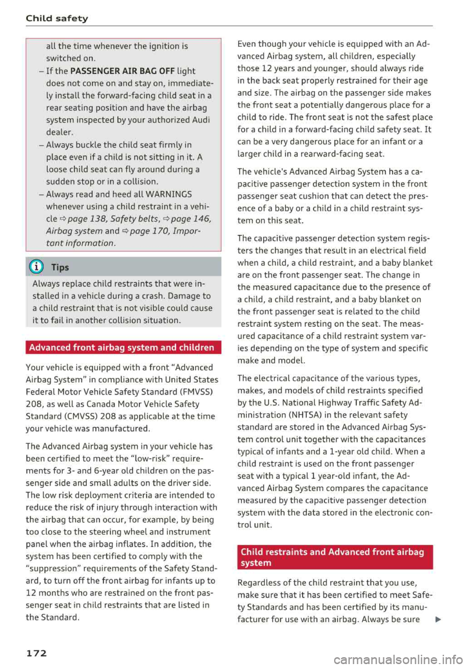 AUDI A7 2018 Owners Manual Child sa fety
all the time whenever the ignition is
sw itched on.
- If the
PASSENGER AIR BAG OFF light
does not come on and stay on, immediate ly install the forward-facing AUDI A7 2018 Owners Manual Child sa fety
all the time whenever the ignition is
sw itched on.
- If the
PASSENGER AIR BAG OFF light
does not come on and stay on, immediate ly install the forward-facing