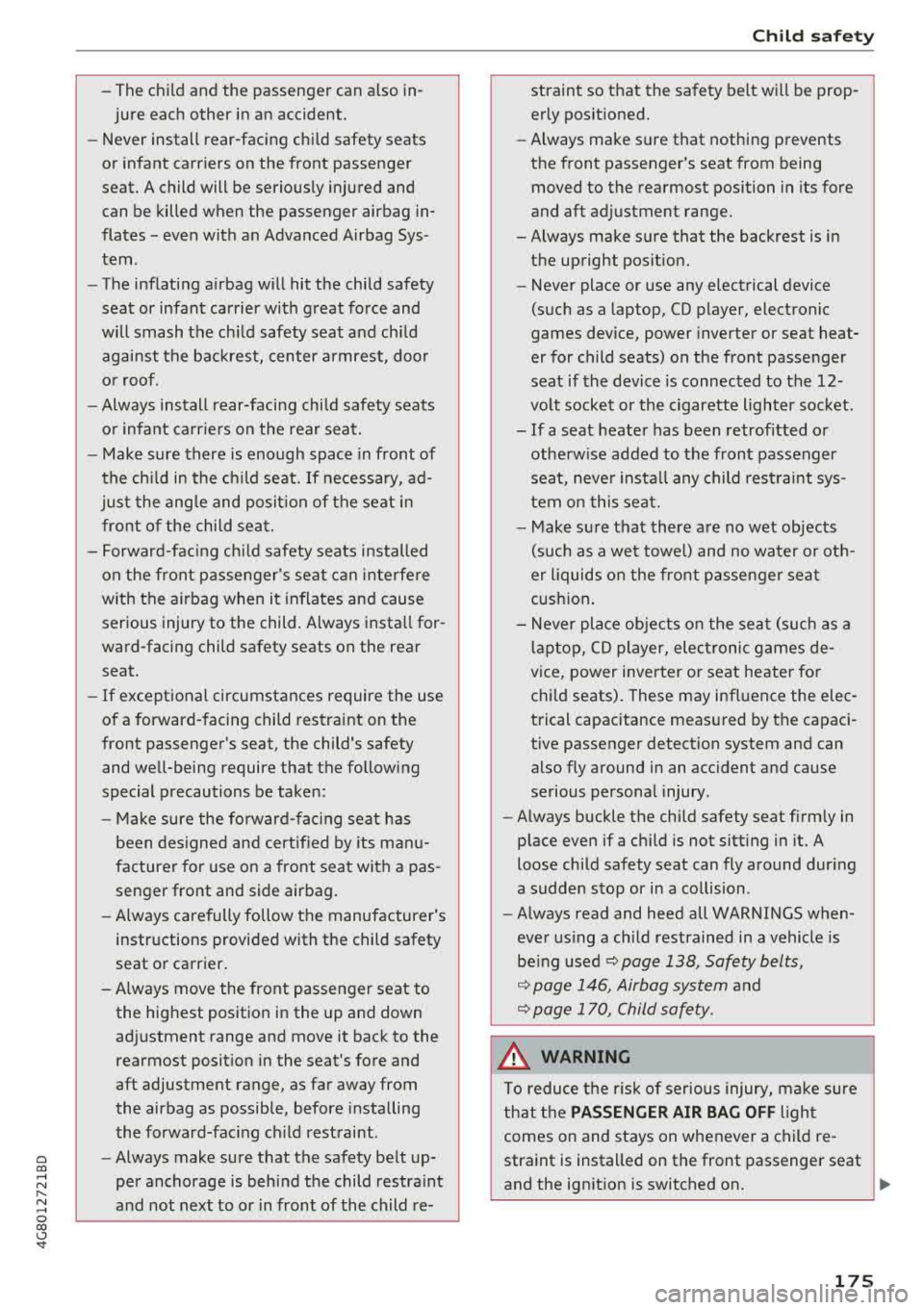 AUDI A7 2018 Owners Manual a co .... N
" N .... 0 00 \,;J <t
-The child and the passenger can also in
jure each other in an accident .
- Never install rear-facing child safety seats
or infant carriers o AUDI A7 2018 Owners Manual a co .... N
" N .... 0 00 \,;J <t
-The child and the passenger can also in
jure each other in an accident .
- Never install rear-facing child safety seats
or infant carriers o