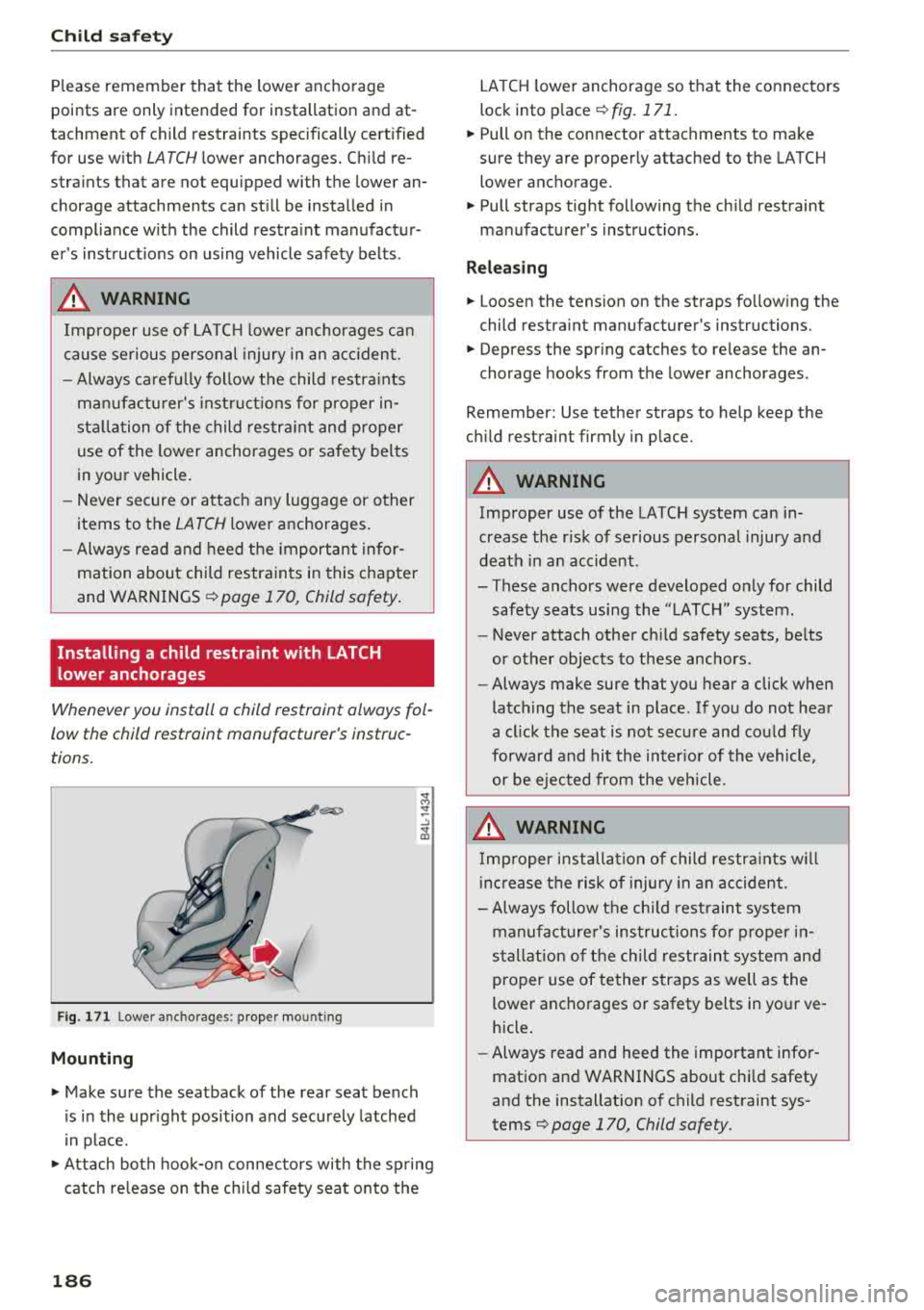AUDI A7 2018 Owners Manual Child sa fety
Please remember that the lower anchorage
points are only intended for installation and atÂ
tachment of child restraints specifically cert ified
for use w ith LATC AUDI A7 2018 Owners Manual Child sa fety
Please remember that the lower anchorage
points are only intended for installation and atÂ
tachment of child restraints specifically cert ified
for use w ith LATC