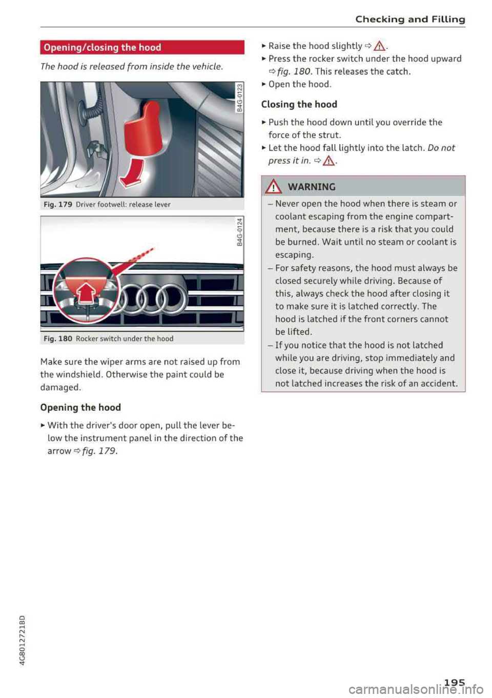 AUDI A7 2018 Owners Manual a co ,...,
N
" N ,...,
0 00 <..:l <I"
Opening/closing the hood
The hood is released from inside the vehicle.
Fig. 17 9 Drive r footwell: release leve r
Fig. 1 80 Rocker sw itc h und AUDI A7 2018 Owners Manual a co ,...,
N
" N ,...,
0 00 <..:l <I"
Opening/closing the hood
The hood is released from inside the vehicle.
Fig. 17 9 Drive r footwell: release leve r
Fig. 1 80 Rocker sw itc h und