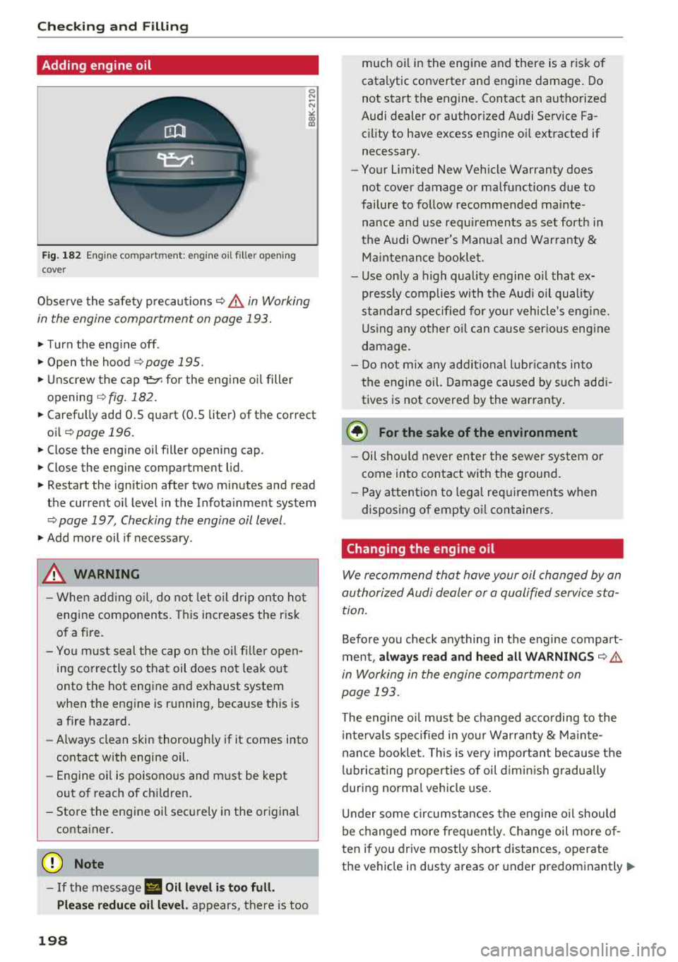 AUDI A7 2018 Workshop Manual Check ing and F illing
Adding engine oil
F ig. 182 Engine co mpartment : en gin e oil fille r opening
cove r
Observe the safety precaut ions ¢&. in Working
in the engine comportment on AUDI A7 2018 Workshop Manual Check ing and F illing
Adding engine oil
F ig. 182 Engine co mpartment : en gin e oil fille r opening
cove r
Observe the safety precaut ions ¢&. in Working
in the engine comportment on
