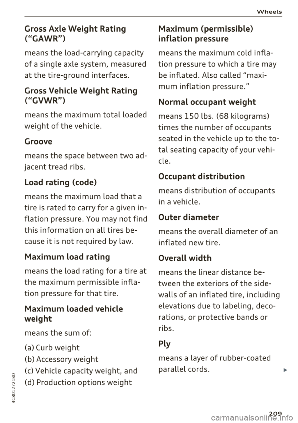 AUDI A7 2018 Owners Manual 0 0)
-N ,.... N
-0 0) \.) ..
Gross Axle Weight Rating ( " GAWR")
means the load-carrying capacity
of a single axle system, measured
at the tire-ground interfaces.
Gross Vehicle We AUDI A7 2018 Owners Manual 0 0)
-N ,.... N
-0 0) \.) ..
Gross Axle Weight Rating ( " GAWR")
means the load-carrying capacity
of a single axle system, measured
at the tire-ground interfaces.
Gross Vehicle We