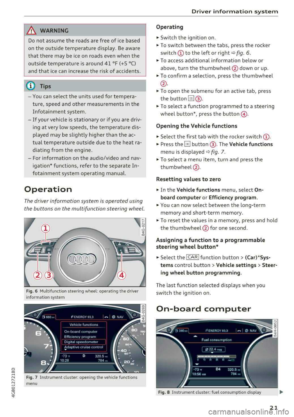 AUDI A7 2018 Owners Manual a co ,...,
N
" N ,...,
0 00 <..:l <I"
A WARNING
Do not assume the roads are free of ice based
on the outside temperature display . Be aware
that there may be ice on roads eve AUDI A7 2018 Owners Manual a co ,...,
N
" N ,...,
0 00 <..:l <I"
A WARNING
Do not assume the roads are free of ice based
on the outside temperature display . Be aware
that there may be ice on roads eve