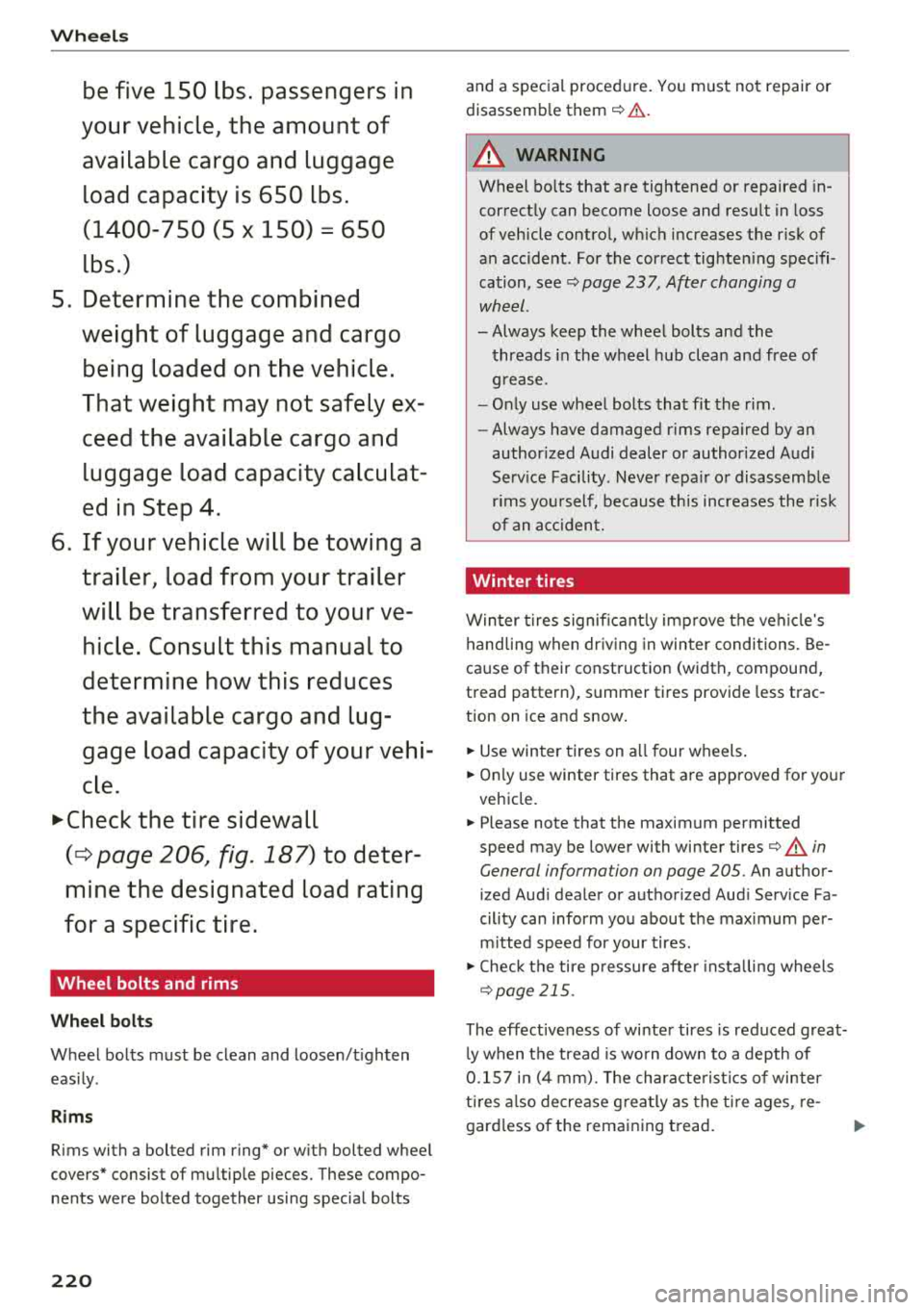 AUDI A7 2018 Owners Manual Wheels
be five 150 lbs. pas seng ers in
your vehicle, th e am ount of
a vail abl e cargo and lug gage
lo ad ca pac ity is 650 lb s.
(1400-750 (5
X 150) = 650
lb s.)
5. Determine AUDI A7 2018 Owners Manual Wheels
be five 150 lbs. pas seng ers in
your vehicle, th e am ount of
a vail abl e cargo and lug gage
lo ad ca pac ity is 650 lb s.
(1400-750 (5
X 150) = 650
lb s.)
5. Determine