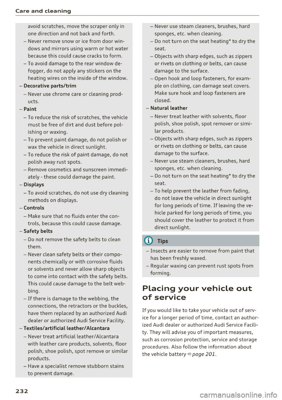 AUDI A7 2018 Owners Manual Care and cl eaning
avoid scratches, move the scraper on ly in
one direction and not back and forth.
- Never remove snow o r ice from door win
dows and mirrors using warm or AUDI A7 2018 Owners Manual Care and cl eaning
avoid scratches, move the scraper on ly in
one direction and not back and forth.
- Never remove snow o r ice from door win
dows and mirrors using warm or