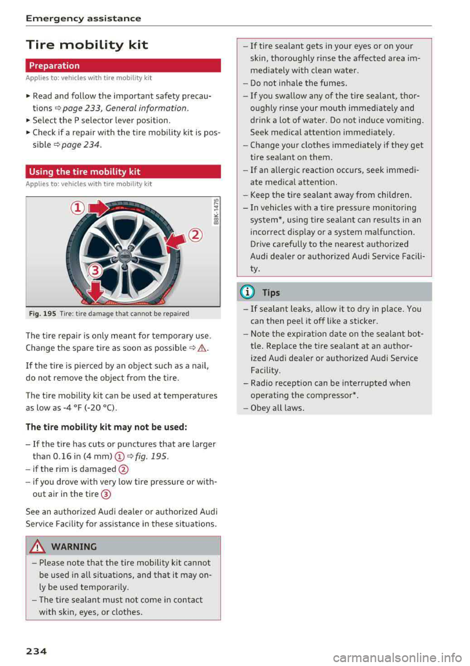 AUDI A7 2018  Owners Manual Emergency assistance 
Tire  mobility  kit 
Preparation 
Applies  to:  vehicles  with  tire  mob ility k it 
• Read  and  follow  the  important  safety  precau­
tions ¢ page  233,  General  inform