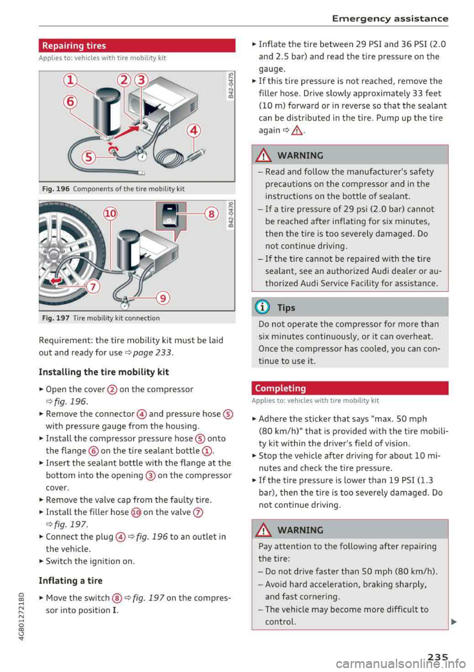 AUDI A7 2018  Owners Manual Repairing  tires 
Applies  to:  vehicles with  tire  mobility  kit 
Fig.  196 Compo nents  of  the  tire  mo bility  k it 
Fig. 197 T ir e mo bility  k it con nec tion 
Requiremen t:  the  tire  mob i
