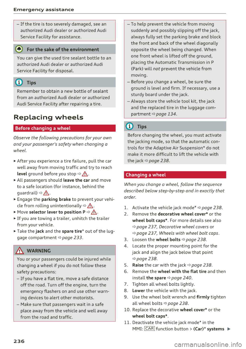 AUDI A7 2018 Repair Manual Emergency assistance 
-If the  tire  is too  severely  damaged, see  an 
authorized  Aud i dealer  or  authorized  Aud i 
Service  Facility  for  assistance. 
@ For the  sake of the  environment 
You 