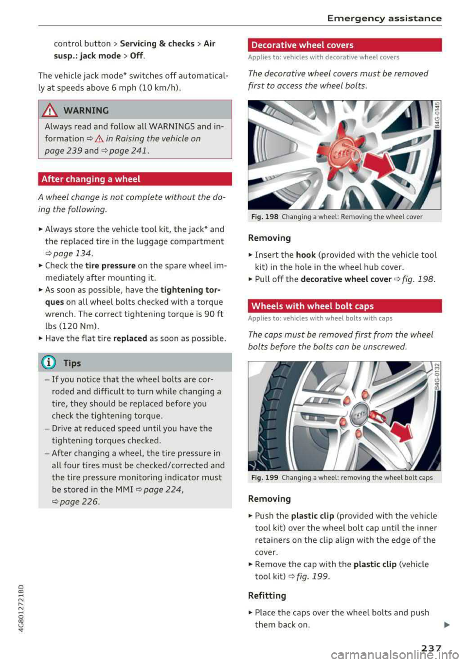 AUDI A7 2018  Owners Manual a co ,..., 
N 
" N ,..., 
0  00 <..:l <I 
control  button > Servicing & check s > Air 
s u sp .: jack  mode > Off . 
The vehicle  jack  mode*  swi tches  off  automatical­
l y at  speeds  above  6 