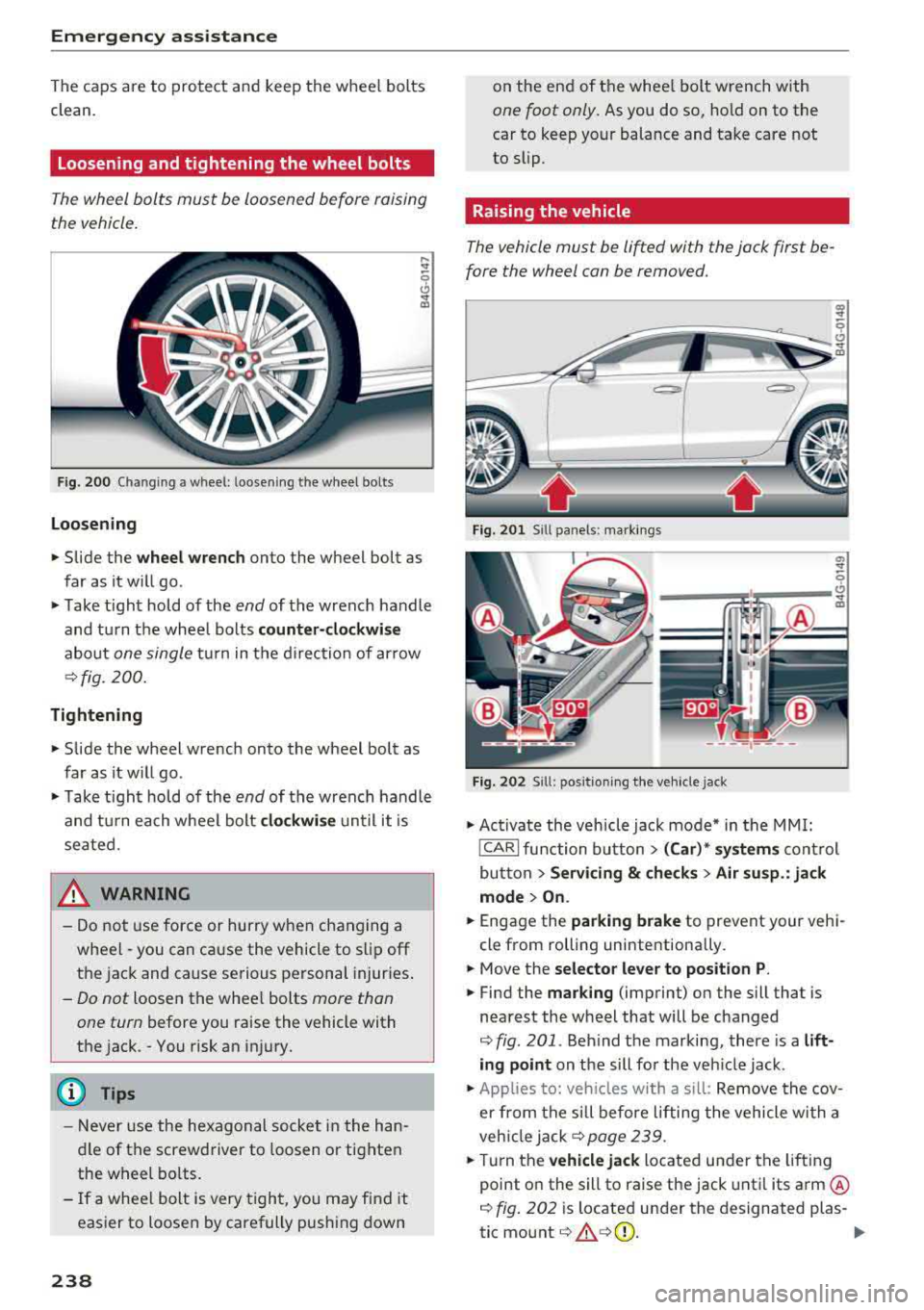 AUDI A7 2018  Owners Manual Emergency  assistance 
The caps  are  to  protect  and  keep  the  whee l bolts 
clean. 
Loosening and tightening  the  wheel  bolts 
Th e wheel bolts  must  be loosened  b efore raising 
the  vehicle