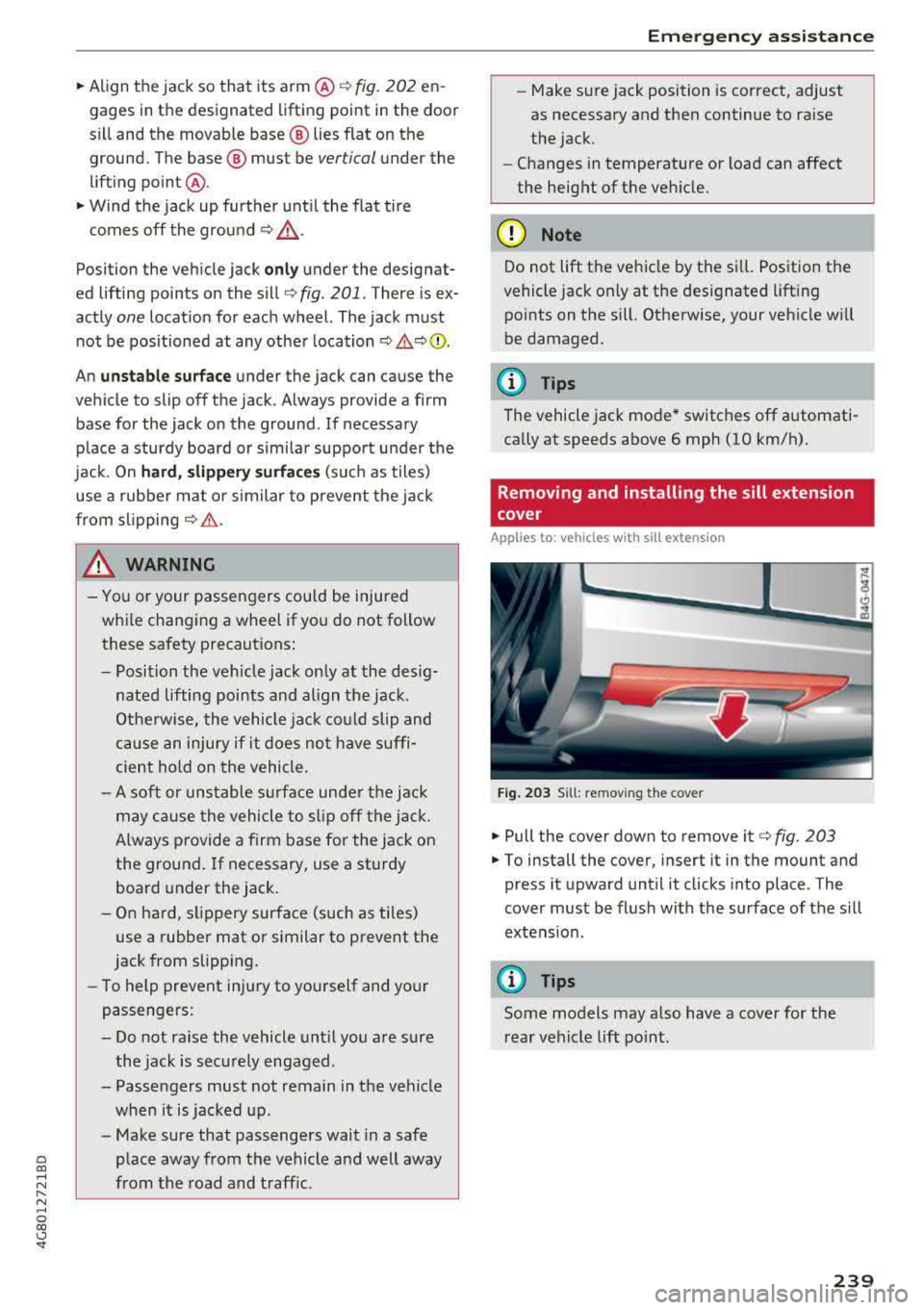 AUDI A7 2018 Owners Manual a co ,...,
N
" N ,...,
0 00 <..:l <I"
~ Align the jack so tha t its arm @¢ fig. 202 en
gages in the designated lifting point in the door
s ill and the movable base ® lies flat AUDI A7 2018 Owners Manual a co ,...,
N
" N ,...,
0 00 <..:l <I"
~ Align the jack so tha t its arm @¢ fig. 202 en
gages in the designated lifting point in the door
s ill and the movable base ® lies flat