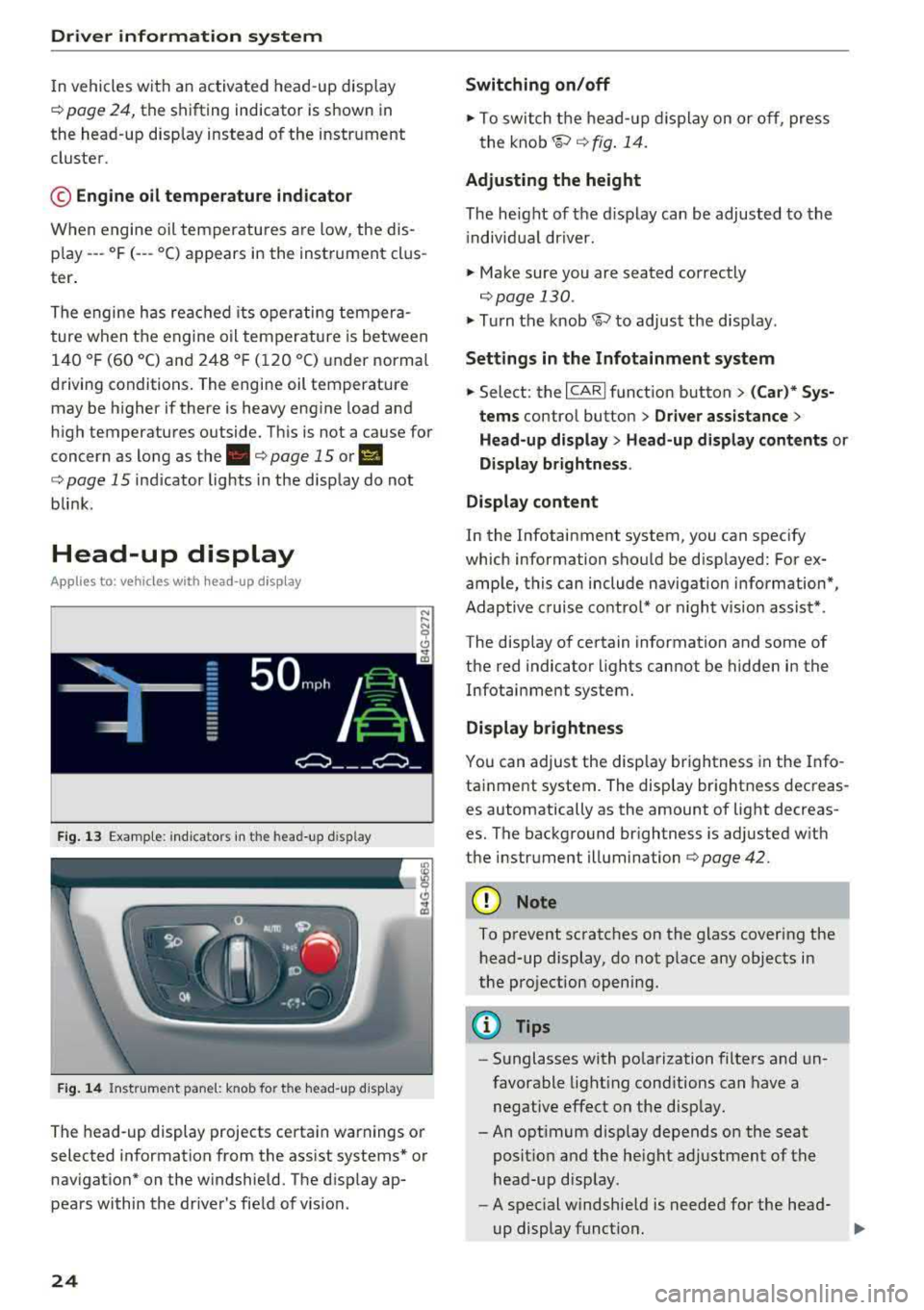 AUDI A7 2018 Owners Manual Driver information system
In vehicles with an activated head-up display
c:::;, page 24, the shifting indicator is shown in
the head-up disp lay instead of the instrument
cluster .
© AUDI A7 2018 Owners Manual Driver information system
In vehicles with an activated head-up display
c:::;, page 24, the shifting indicator is shown in
the head-up disp lay instead of the instrument
cluster .
©