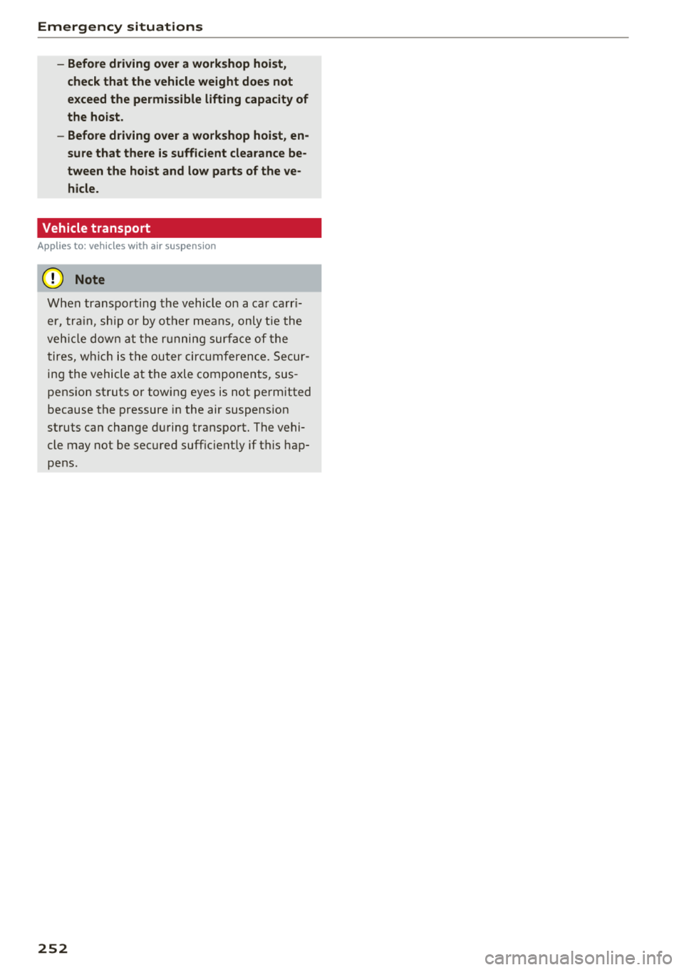 AUDI A7 2018 Owners Manual Emergency situations
-Before driving over a workshop hoist,
check that the vehicle weight does not
exceed the permissible lifting capacity of
the hoist.
-Before driving over a wor AUDI A7 2018 Owners Manual Emergency situations
-Before driving over a workshop hoist,
check that the vehicle weight does not
exceed the permissible lifting capacity of
the hoist.
-Before driving over a wor