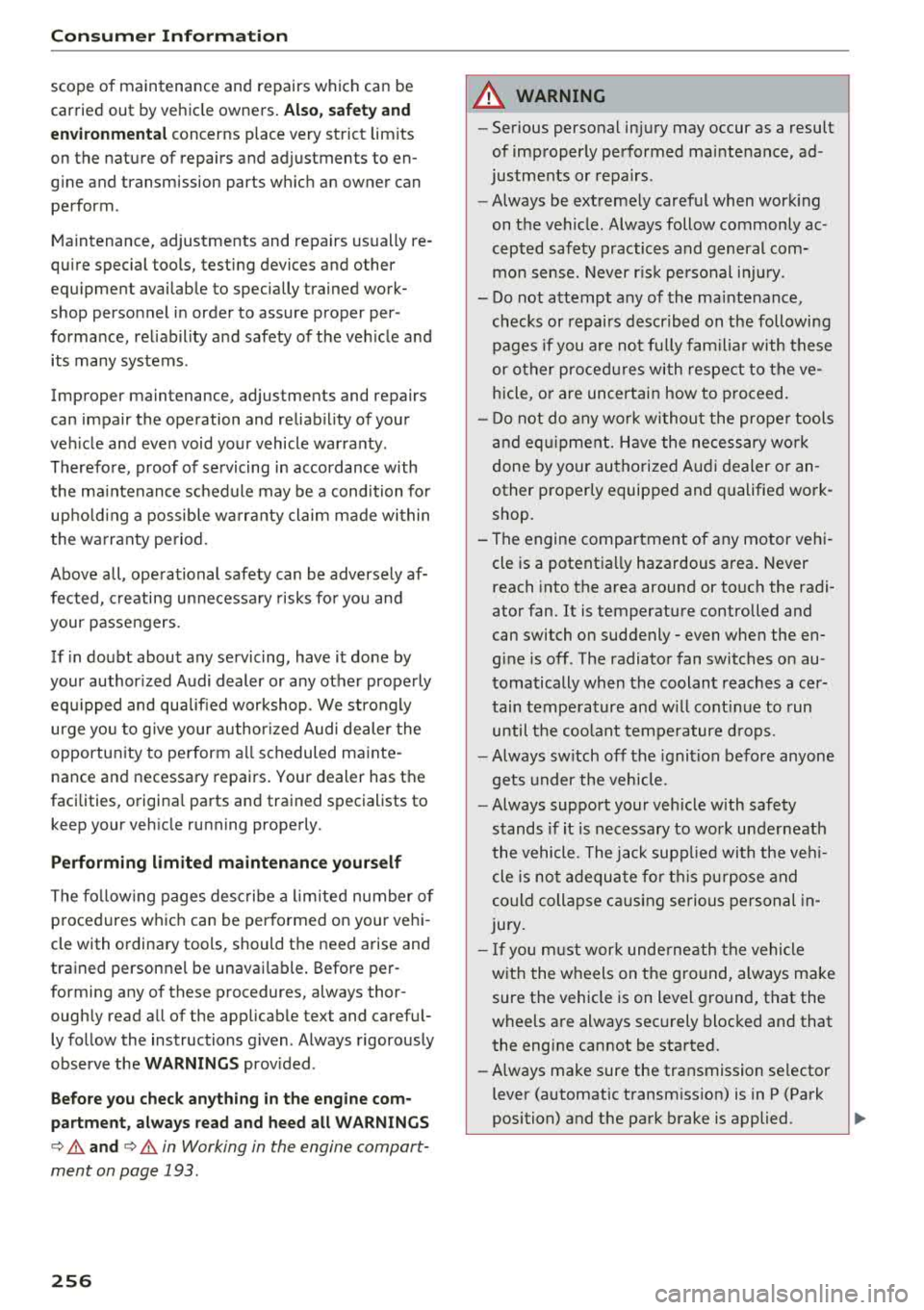 AUDI A7 2018 Owners Manual Consum er Info rmation
scope of maintenance and repairs which can be
carried out by vehicle owners.
Al so , sa fet y and
en vironment al
concerns place very strict limits
on the AUDI A7 2018 Owners Manual Consum er Info rmation
scope of maintenance and repairs which can be
carried out by vehicle owners.
Al so , sa fet y and
en vironment al
concerns place very strict limits
on the