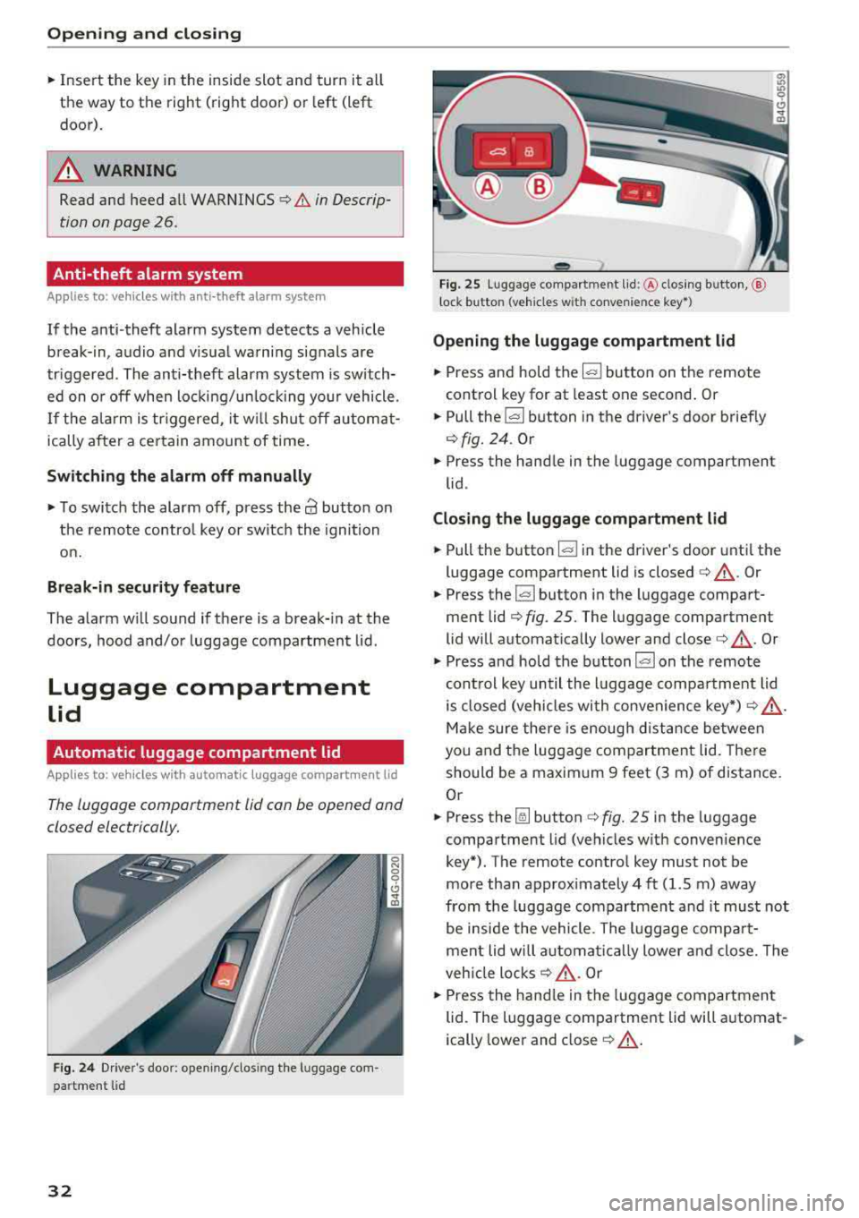AUDI A7 2018 Owners Guide Opening and clo sin g
,.. Inse rt the key in the inside slot and turn it all
the way to the right (right door) or left (left
door).
A WARNING
Read and heed all WARNINGS c> AUDI A7 2018 Owners Guide Opening and clo sin g
,.. Inse rt the key in the inside slot and turn it all
the way to the right (right door) or left (left
door).
A WARNING
Read and heed all WARNINGS c>