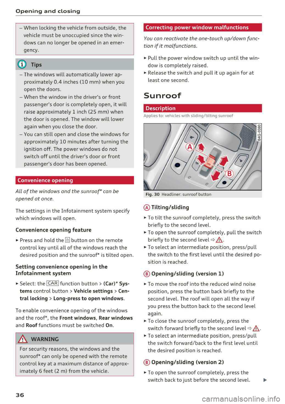 AUDI A7 2018 Owners Guide Opening and clo sin g
- When locking the vehicle from outside, the
vehicle must be unoccupied since the win
dows can no longer be opened in an emer
gency .
(D Tips
-The w AUDI A7 2018 Owners Guide Opening and clo sin g
- When locking the vehicle from outside, the
vehicle must be unoccupied since the win
dows can no longer be opened in an emer
gency .
(D Tips
-The w