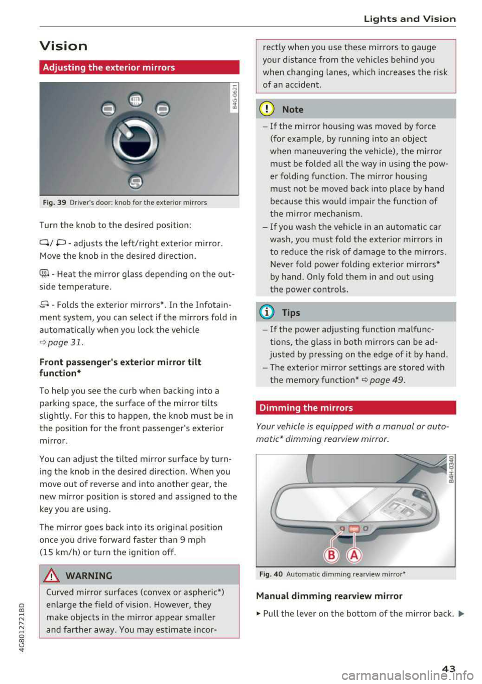 AUDI A7 2018 Owners Manual a co ,...,
N
" N ,...,
0 00 <..:l <I
Vision
Adjusting the exterior mirrors
Fig. 39 Drivers door : kn ob for the exte rior mirro rs
Turn the knob to the desired position:
Q/ P - AUDI A7 2018 Owners Manual a co ,...,
N
" N ,...,
0 00 <..:l <I
Vision
Adjusting the exterior mirrors
Fig. 39 Drivers door : kn ob for the exte rior mirro rs
Turn the knob to the desired position:
Q/ P -