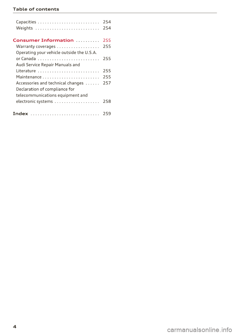 AUDI A7 2018  Owners Manual Table of  contents 
Capac ities  .  . . . . .  . . .  . .  . . . . .  . . .  . .  . .  . . .  254 
Weights  . . . . . . .  . . .  . .  . . . . .  . . .  . .  . .  . . .  254 
Consumer  Information  . 