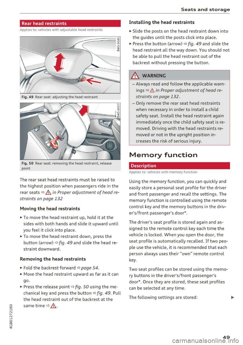 AUDI A7 2018 Owners Manual Rear head restraints
Applies to: vehicles with adjustable head restra ints
Fig. 49 Rear seat: adjusting the head restraint
Fig. SO Rear seat: remov ing the head restra int, release
point AUDI A7 2018 Owners Manual Rear head restraints
Applies to: vehicles with adjustable head restra ints
Fig. 49 Rear seat: adjusting the head restraint
Fig. SO Rear seat: remov ing the head restra int, release
point