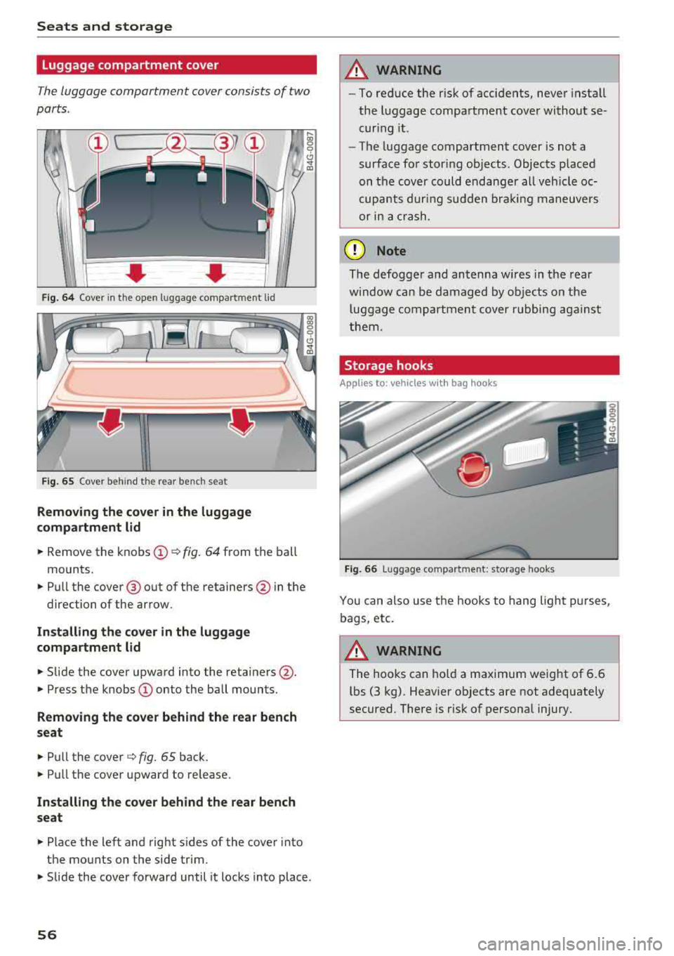 AUDI A7 2018 Workshop Manual Seats  and  stor age 
Luggage compartment  cover 
The luggage  compartment  cover consists  of  two 
parts . 
• Fig . 6 4 Cover  in the open  luggage  compartment  lid 
F ig . 6 5 Cover  behind  the
