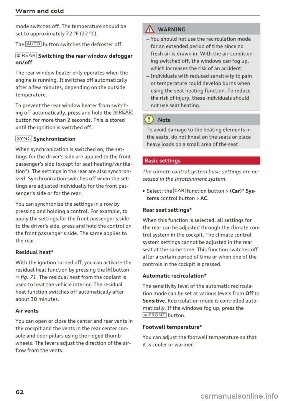 AUDI A7 2018 Owners Manual Warm and cold
mode switches off . The temperature shou ld be
set to approximate ly 72 ° F (22 °C).
The
IAUTOI button sw itches the defroster off.
IQill REAR I Switching the rear AUDI A7 2018 Owners Manual Warm and cold
mode switches off . The temperature shou ld be
set to approximate ly 72 ° F (22 °C).
The
IAUTOI button sw itches the defroster off.
IQill REAR I Switching the rear