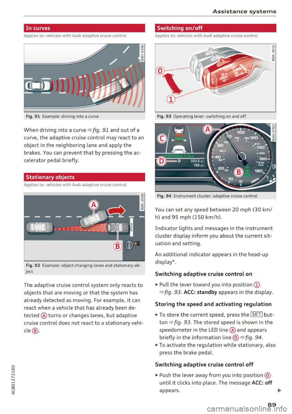 AUDI A7 2018 Owners Manual a co ,...,
N
" N ,...,
0 00 <..:l <I"
In curves
Applies to: ve hicles with Audi adaptive cruise co ntro l
Fig. 9 1 Example: dr iv ing into a curve
When driving into a curve ¢ fig AUDI A7 2018 Owners Manual a co ,...,
N
" N ,...,
0 00 <..:l <I"
In curves
Applies to: ve hicles with Audi adaptive cruise co ntro l
Fig. 9 1 Example: dr iv ing into a curve
When driving into a curve ¢ fig