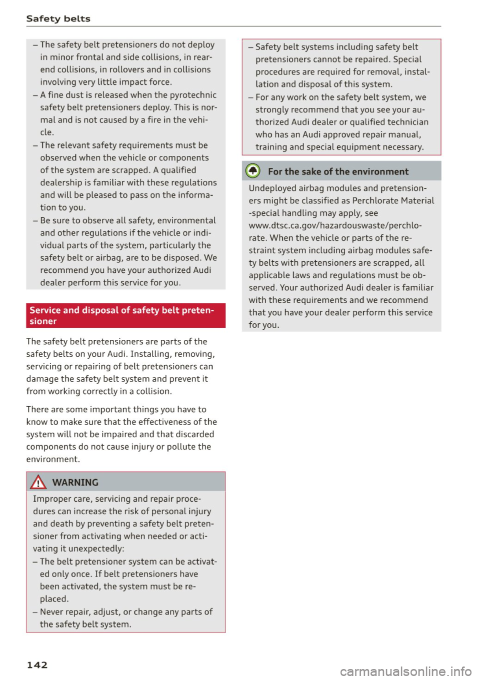 AUDI S7 2016 Owners Manual Safe ty belt s
- The safety belt pretensioners do not deploy
in minor frontal and side collisions, in rear
end collisions, in rollovers and in collis ions
invo lv ing very little AUDI S7 2016 Owners Manual Safe ty belt s
- The safety belt pretensioners do not deploy
in minor frontal and side collisions, in rear
end collisions, in rollovers and in collis ions
invo lv ing very little