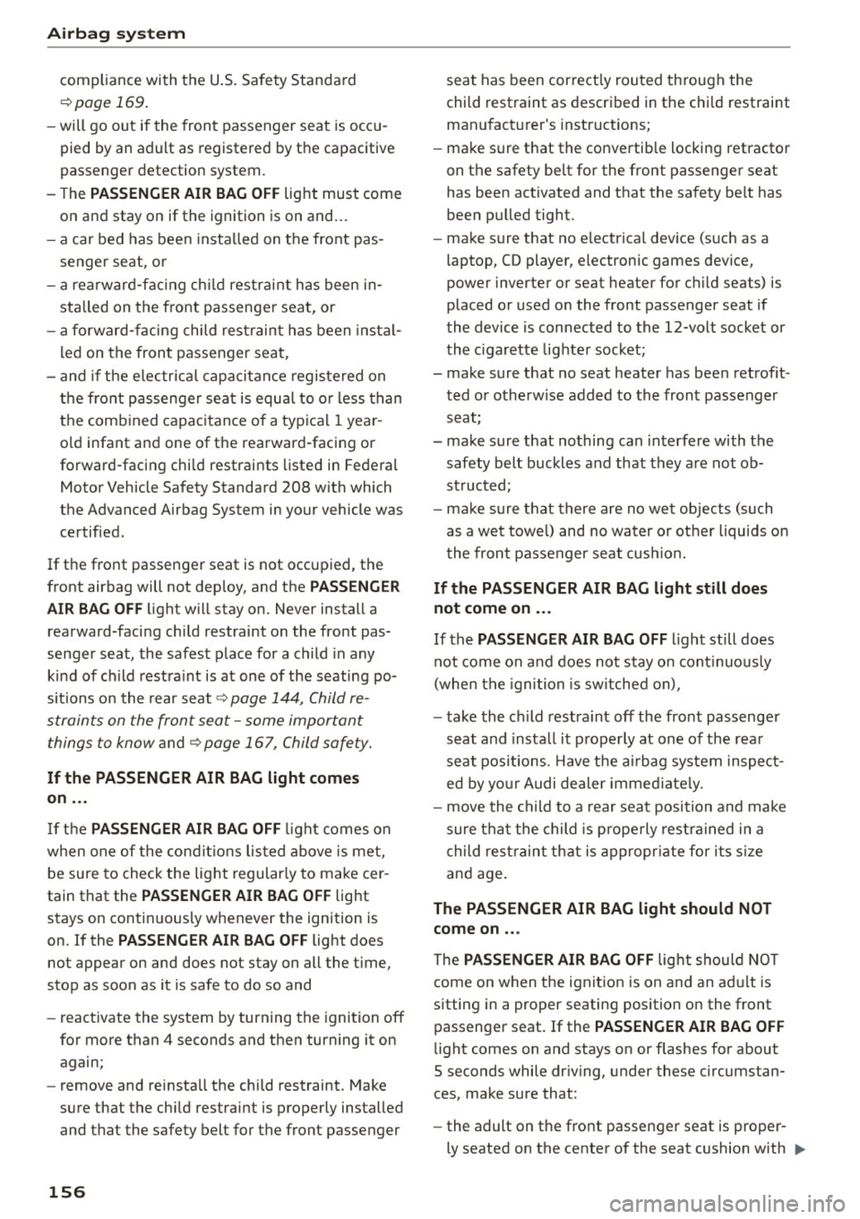 AUDI S7 2016 Owners Manual Airbag system
compliance with the U.S. Safety Standard
¢page 169 .
-will go out if the front passenger seat is occu
pied by an adult as registered by the capacitive
passenger AUDI S7 2016 Owners Manual Airbag system
compliance with the U.S. Safety Standard
¢page 169 .
-will go out if the front passenger seat is occu
pied by an adult as registered by the capacitive
passenger