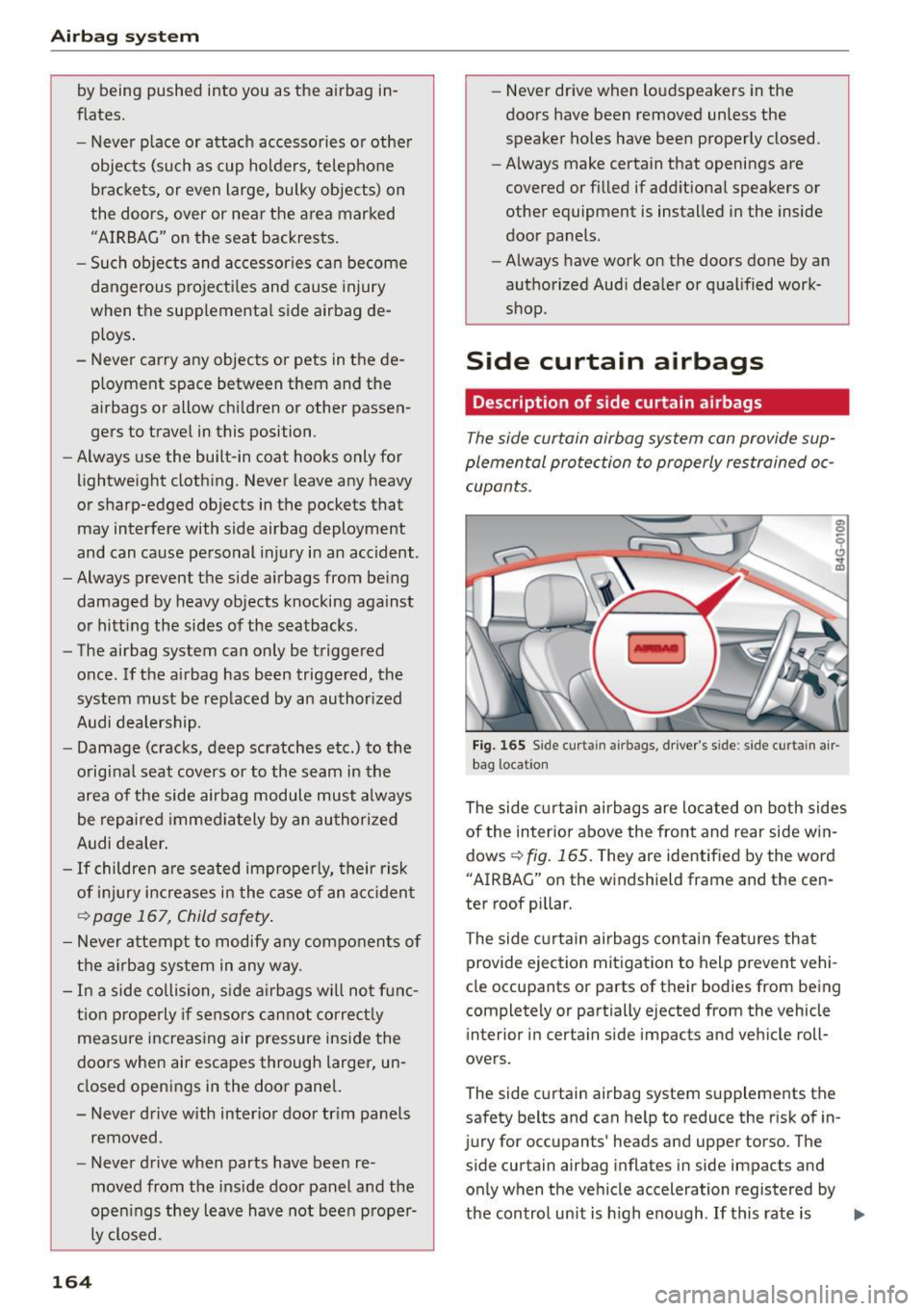 AUDI A7 2016 Owners Manual Airb ag syst em
by being pushed into you as the airbag in
flates.
- Never p lace or attach accessories or other
objects (such as cup holders, telephone brackets, or even large, bulk AUDI A7 2016 Owners Manual Airb ag syst em
by being pushed into you as the airbag in
flates.
- Never p lace or attach accessories or other
objects (such as cup holders, telephone brackets, or even large, bulk