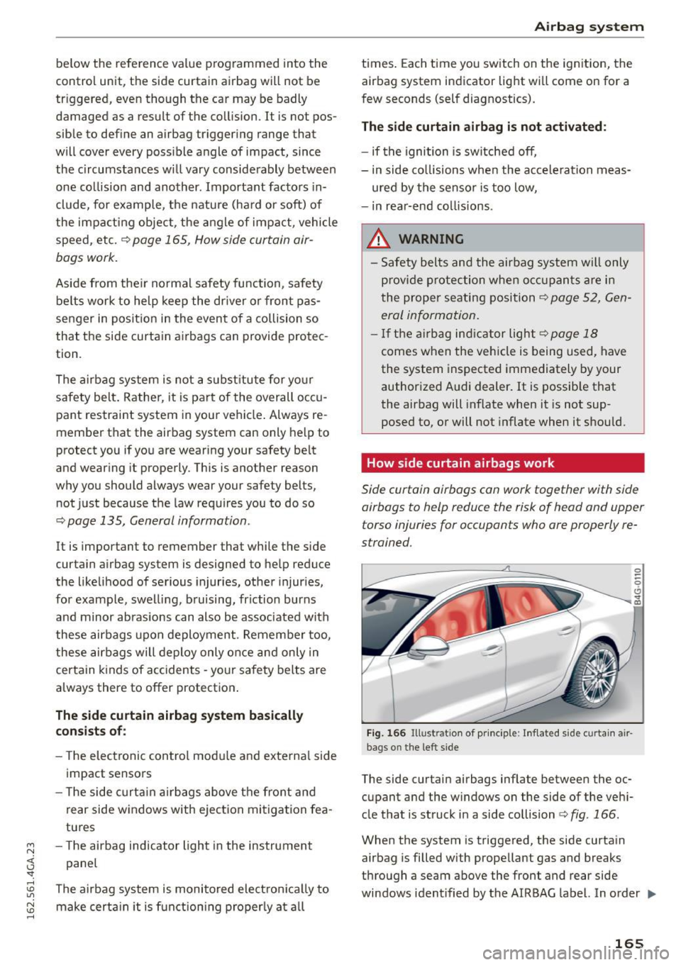 AUDI A7 2016 Owners Manual M N <( I.J "". rl I.O
" N I.O rl
below the refe rence value p rogrammed into the
control unit, the side curtain airbag will not be
tr iggered, even though the car may be badly AUDI A7 2016 Owners Manual M N <( I.J "". rl I.O
" N I.O rl
below the refe rence value p rogrammed into the
control unit, the side curtain airbag will not be
tr iggered, even though the car may be badly
