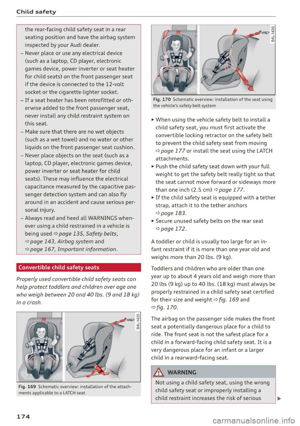 AUDI S7 2016 Owners Manual Child safety
the rear-facing child safety seat in a rear
seating position and have the airbag system inspected by your Audi dealer .
- Never place or use any electrical device
AUDI S7 2016 Owners Manual Child safety
the rear-facing child safety seat in a rear
seating position and have the airbag system inspected by your Audi dealer .
- Never place or use any electrical device