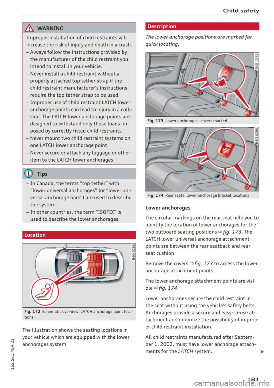 AUDI S7 2016 Owners Manual M N <( I.J "". rl I.O
" N I.O rl
,&_ WARNING
Improper insta llation of chi ld restraints will
increase the risk of injury and death in a crash.
- Always follow the instructions prov AUDI S7 2016 Owners Manual M N <( I.J "". rl I.O
" N I.O rl
,&_ WARNING
Improper insta llation of chi ld restraints will
increase the risk of injury and death in a crash.
- Always follow the instructions prov