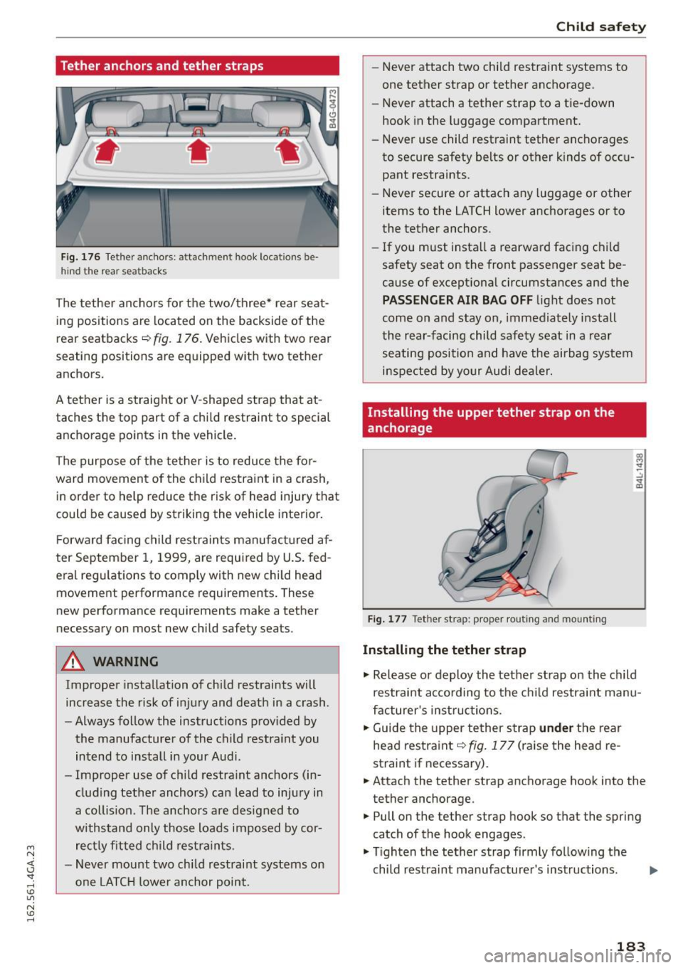 AUDI S7 2016 Owners Manual M N <( I.J "". rl I.O
" N I.O rl
Tether anchors and tether straps
Fig. 176 Tether ancho rs: attach ment hook locatio ns be·
h ind t he rear sea tbacks
The tethe r anchors for the t AUDI S7 2016 Owners Manual M N <( I.J "". rl I.O
" N I.O rl
Tether anchors and tether straps
Fig. 176 Tether ancho rs: attach ment hook locatio ns be·
h ind t he rear sea tbacks
The tethe r anchors for the t