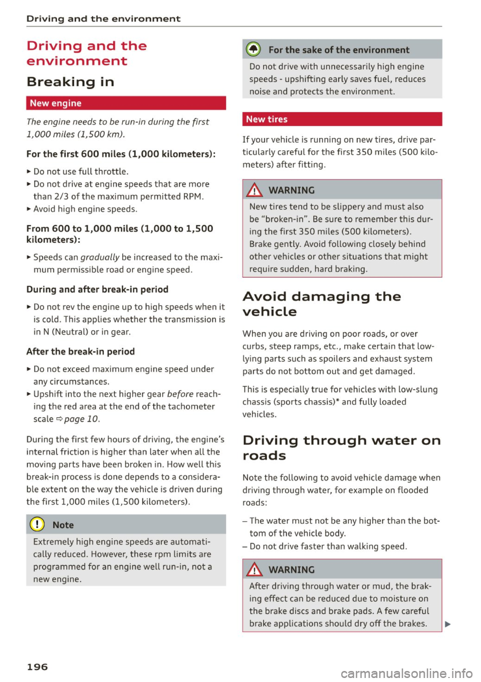 AUDI S7 2016  Owners Manual Driving  and  the environment 
Driving  and  the 
environment 
Breaking  in 
New engine 
The  engine  needs  to  be  run-in  during  the  first 
1,000  miles  (1,500  km). 
For the  first  600 miles  