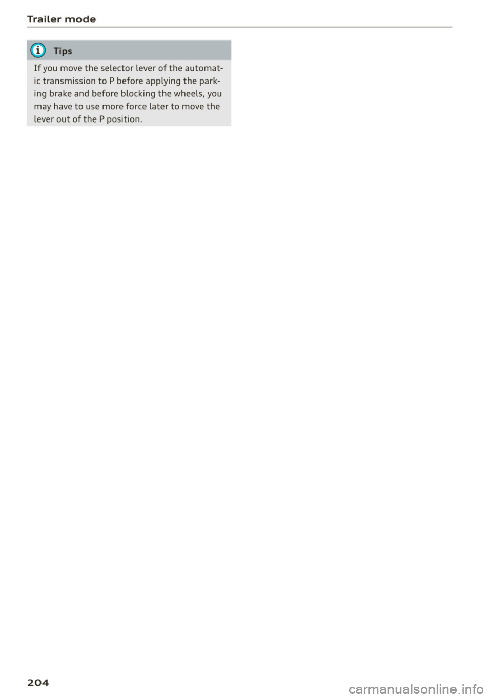 AUDI S7 2016 Owners Manual Trailer mode
(D Tips
If you move the selector lever of the a utomat
ic transmission to P be fore applying the par k
ing brake and before block ing the wheels, you
may have AUDI S7 2016 Owners Manual Trailer mode
(D Tips
If you move the selector lever of the a utomat
ic transmission to P be fore applying the par k
ing brake and before block ing the wheels, you
may have