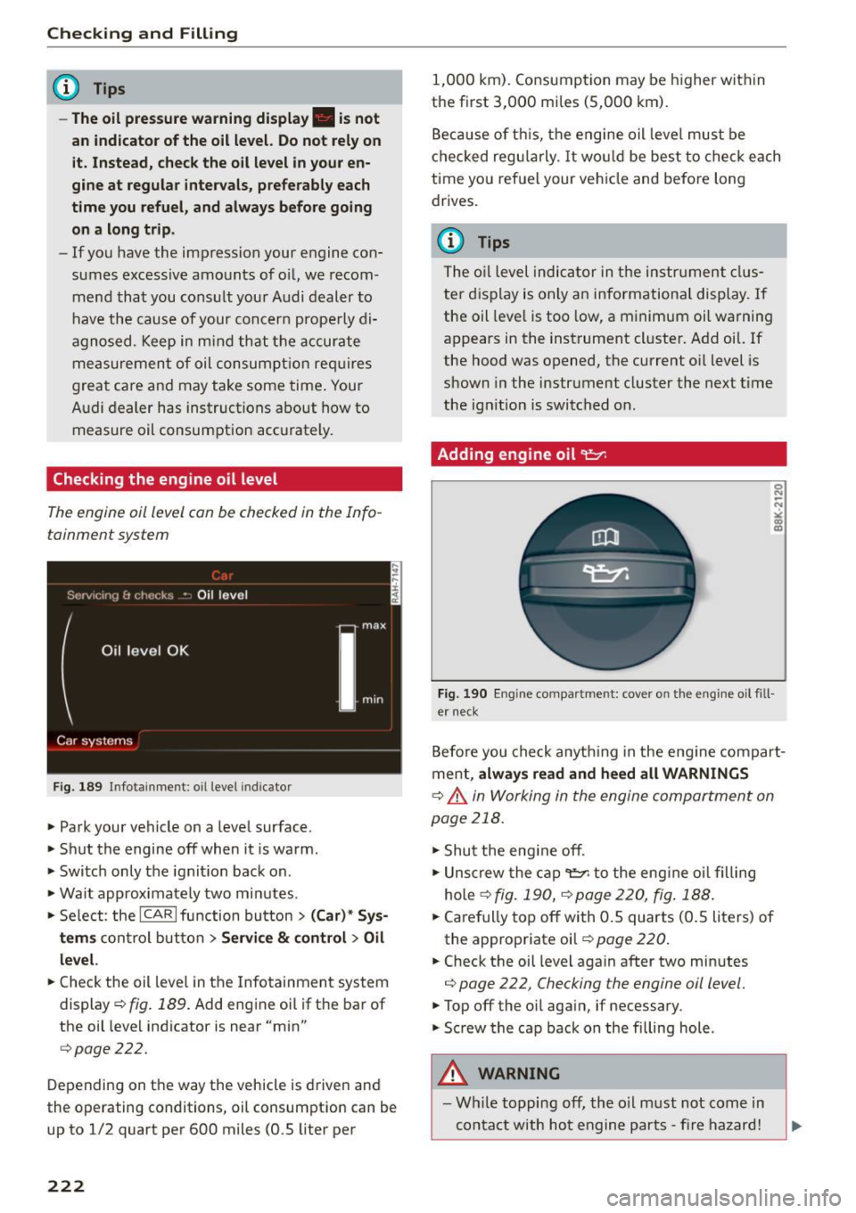 AUDI A7 2016 Owners Manual Checking and Fill in g
@ Tips
-The oil pre ssure warning displ ay. is not
a n ind icato r of the oil le vel. Do no t rel y on
i t. In stead , che ck the oil level i n your en
gine AUDI A7 2016 Owners Manual Checking and Fill in g
@ Tips
-The oil pre ssure warning displ ay. is not
a n ind icato r of the oil le vel. Do no t rel y on
i t. In stead , che ck the oil level i n your en
gine