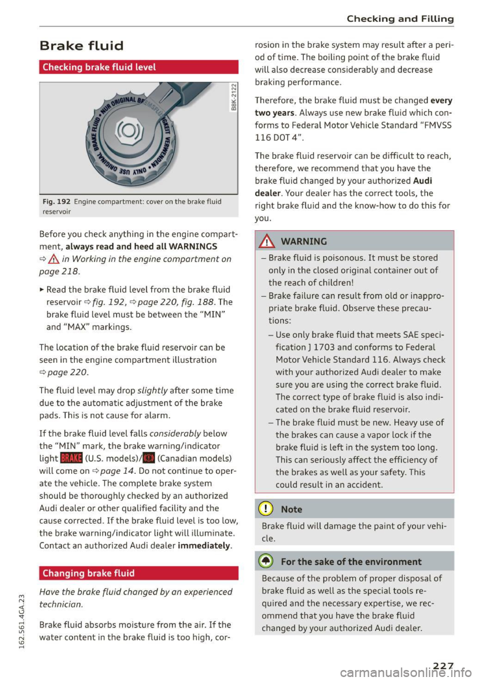 AUDI A7 2016 Owners Guide M N <( I.J "". rl I.O
" N I.O rl
Brake fluid
Checking brake fluid level
Fig. 192 Engine compa rtment : cove r on the brake f luid
reservoir
N
N
-N ,::
~
Before you check anything i AUDI A7 2016 Owners Guide M N <( I.J "". rl I.O
" N I.O rl
Brake fluid
Checking brake fluid level
Fig. 192 Engine compa rtment : cove r on the brake f luid
reservoir
N
N
-N ,::
~
Before you check anything i
