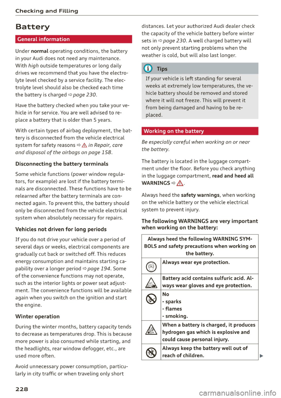 AUDI A7 2016 Owners Guide Checking and F ill in g
Battery
General information
Under no rmal operating conditions, the battery
in your Audi does not need any ma intenance.
W ith
high outside temperatu res or AUDI A7 2016 Owners Guide Checking and F ill in g
Battery
General information
Under no rmal operating conditions, the battery
in your Audi does not need any ma intenance.
W ith
high outside temperatu res or