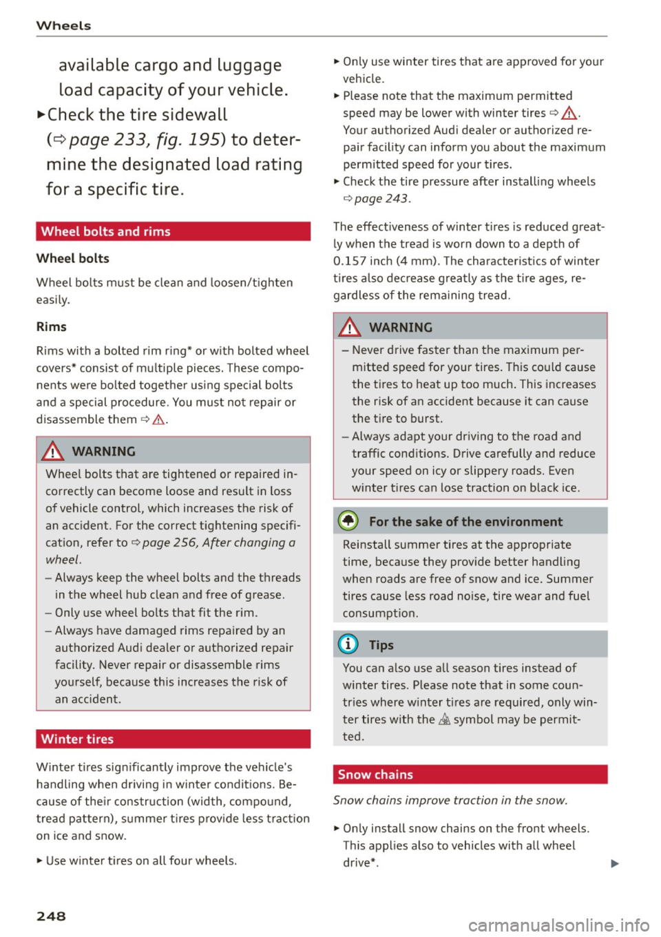 AUDI S7 2016  Owners Manual Wheels 
av ailabl e cargo and luggag e 
l oa d cap aci ty of  your v ehi cle. 
.,.Che ck  th e tire  sidew all 
(¢ p ag e 233, fig. 1 9 5)  to  deter ­
mine the  d esigna ted load ra ting 
for  a sp